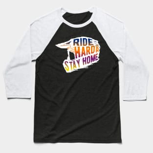 Ride Hard Or Stay Home, Motocross, Dirt Bike Baseball T-Shirt